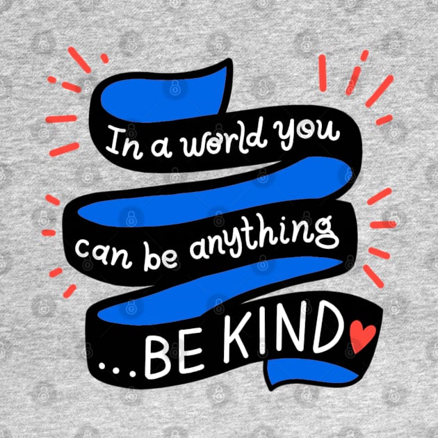 In A World You Can Be Anything... Be Kind by Jillian Kaye Art